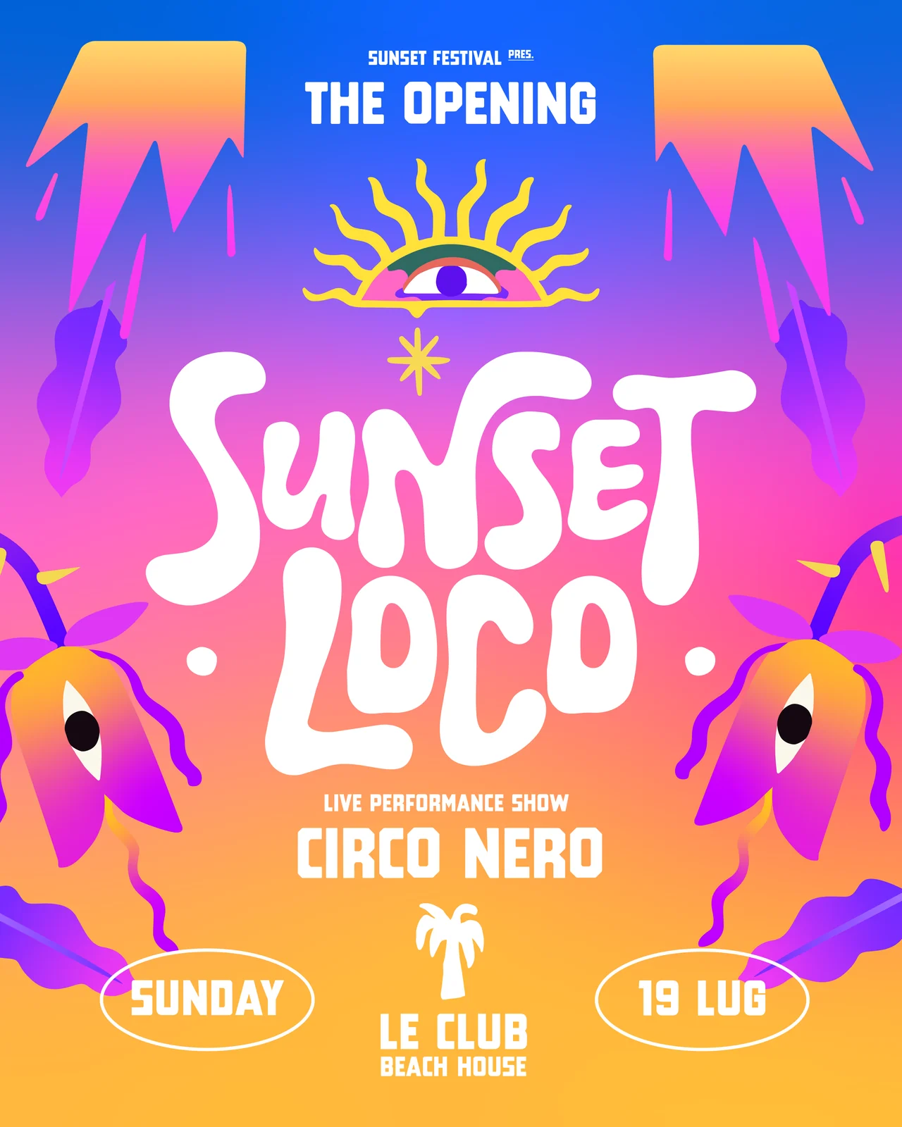 Locandina di Sunset Loco «The Opening» per domenica 19 luglio a Le Club Beach House, con lo spettacolo Circo Nero: un sole con un occhio, fiori con occhi e la scritta Sunset Loco su una sfumatura dal blu all'arancio.